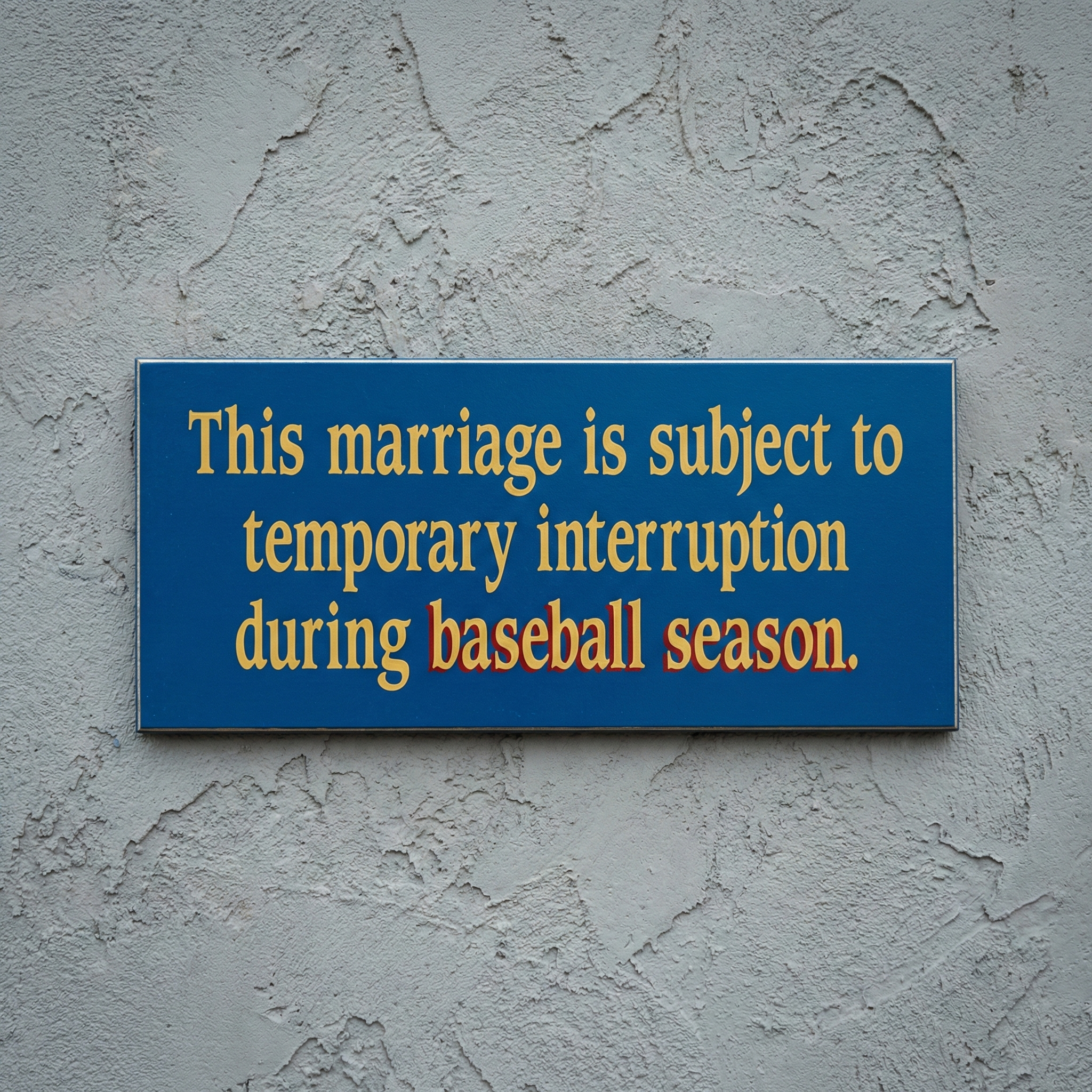 Baseball marriage blue sign with yellow text on a gray wall